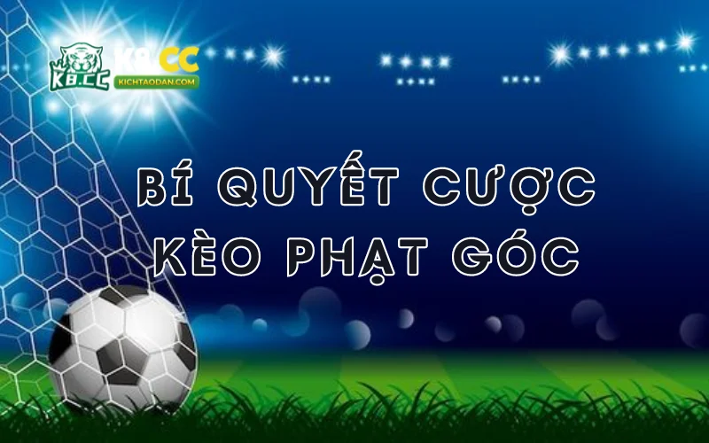 Bí quyết cược kèo phạt góc