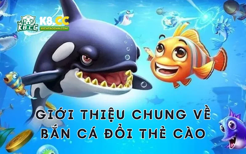 Giới thiệu bắn cá đổi thẻ cào