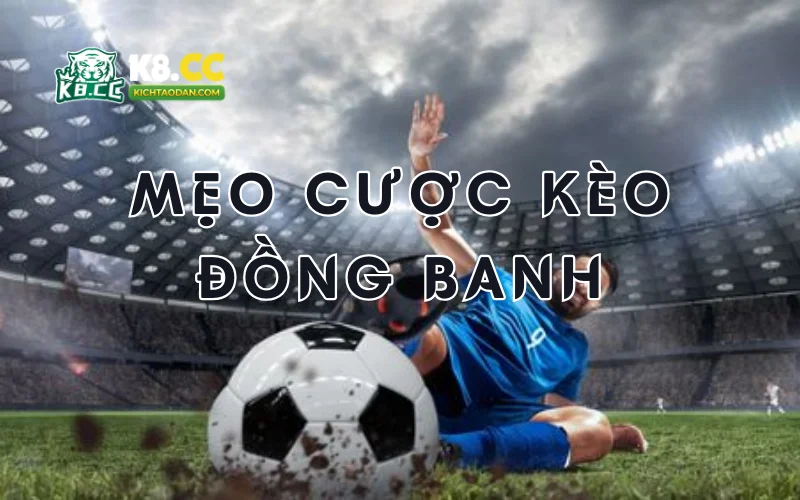 Mẹo cược kèo đồng banh