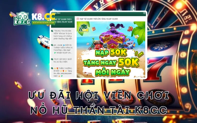 Ưu đãi hội viên khi chơi nổ hũ thần tài K8CC