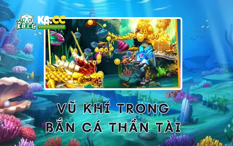 Vũ khí trong bắn cá thần tài